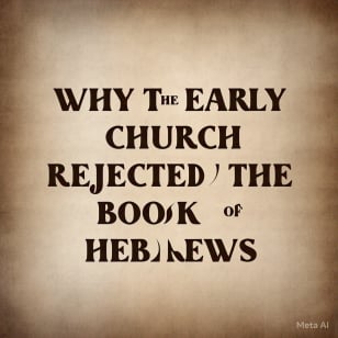 Early believers rejected the Book of Hebrews